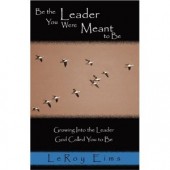 Be the Leader You Were Meant to Be: Growing Into the Leader God Called You to Be by LeRoy Eims 